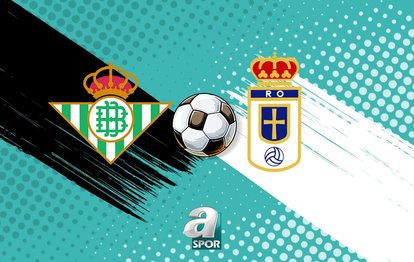 Real Betis - Real Oviedo maçı İZLE | Saat kaçta, hangi kanalda?